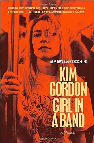 Girl in a Band- A Memoir Paperback – December 1, 2015 by Kim Gordon (Author)