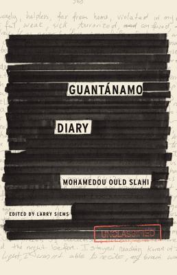 Guantánamo Diary. By Mohamedou Ould Slahi. Edited by Larry Siems