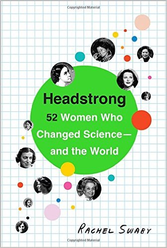 Headstrong- 52 Women Who Changed Science-and the World
