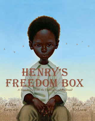 Henry's Freedom Box- A True Story from the Underground Railroad by Ellen Levine, Kadir Nelson (Illustrator)