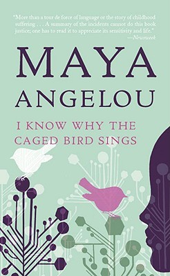 I Know Why the Caged Bird Sings (Maya Angelou's Autobiography #1) by Maya Angelou