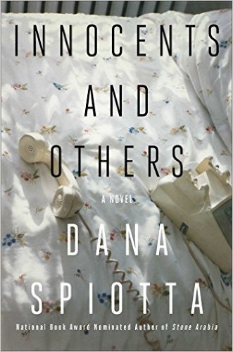 Innocents and Others- A Novel Hardcover – March 8, 2016 by Dana Spiotta
