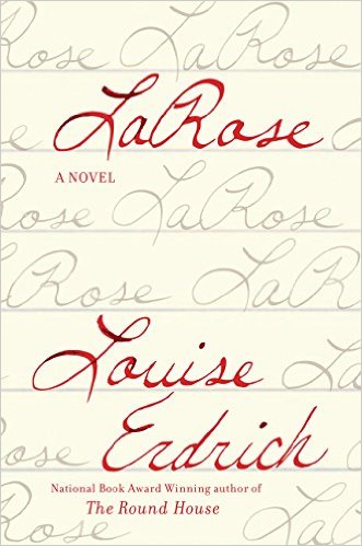 LaRose- A Novel Hardcover – Deckle Edge, May 10, 2016 by Louise Erdrich