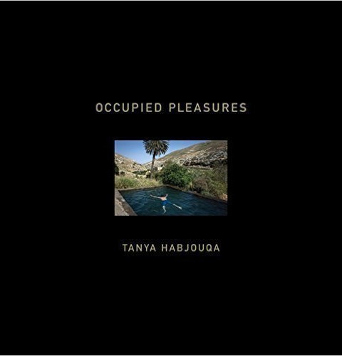 Occupied Pleasures Hardcover – October 9, 2015 by Tanya Habjouqa