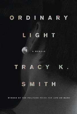 Ordinary Light- A Memoir by Tracy K. Smith