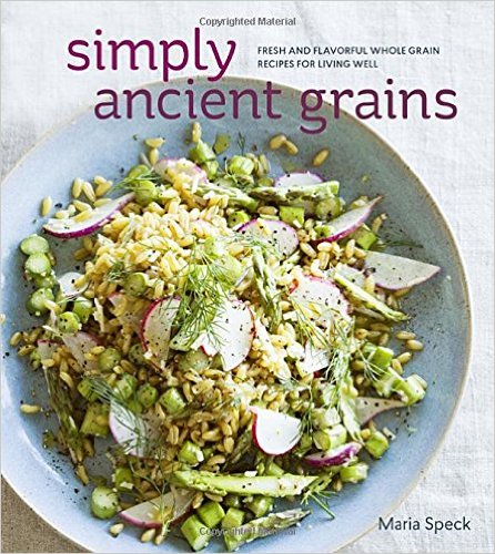 Simply Ancient Grains- Fresh and Flavorful Whole Grain Recipes for Living Well