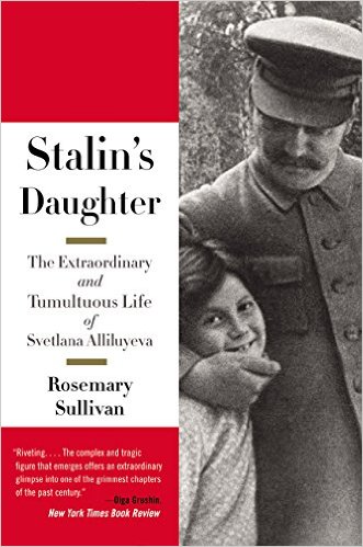 Stalin's Daughter- The Extraordinary and Tumultuous Life of Svetlana Alliluyeva