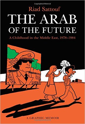 The Arab of the Future- A Childhood in the Middle East, 1978-1984- A Graphic Memoir