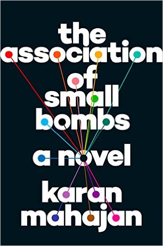 The Association of Small Bombs- A Novel Hardcover – March 22, 2016 by Karan Mahajan