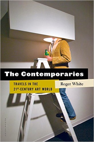 The Contemporaries- Travels in the 21st-Century Art World Hardcover – March 3, 2015 by Roger White (Author)
