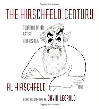 The Hirschfeld Century- Portrait of an Artist and His Age by Al Hirschfeld, David Leopold (Editor)