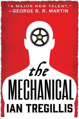 The Mechanical (The Alchemy Wars #1) by Ian Tregillis