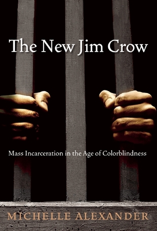 The New Jim Crow- Mass Incarceration in the Age of Colorblindness by Michelle Alexander