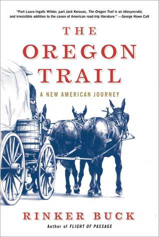 The Oregon Trail- A New American Journey by Rinker Buck