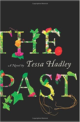 The Past- A Novel Hardcover – Deckle Edge, January 5, 2016 by Tessa Hadley