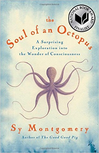 The Soul of an Octopus- A Surprising Exploration into the Wonder of Consciousness