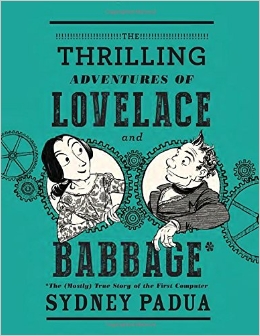 The Thrilling Adventures of Lovelace and Babbage- The (Mostly) True Story of the First Computer (Pantheon Graphic Novels)