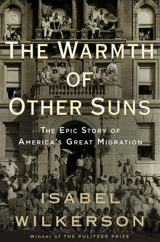 The Warmth of Other Suns- The Epic Story of America's Great Migration by Isabel Wilkerson