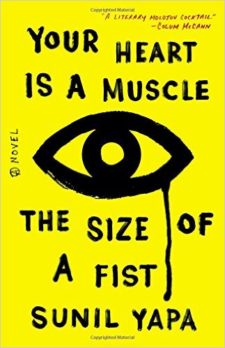 Your Heart Is a Muscle the Size of a Fist Hardcover by Sunil Yapa