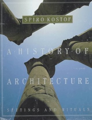 A History of Architecture- Settings and Rituals by Spiro Kostof, Gregory Castillo