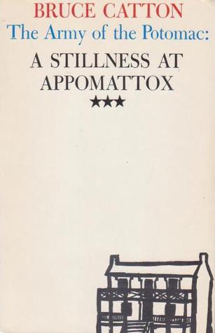 A Stillness at Appomattox (Army of the Potomac #3) by Bruce Catton