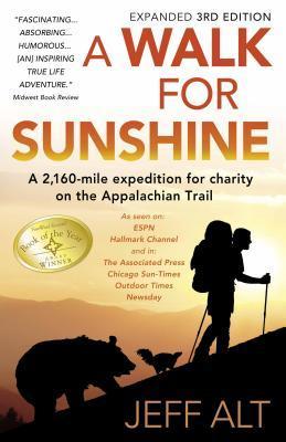 A Walk For Sunshine- A 2,160 mile expedition for charity on the Appalachian Trail by Jeff Alt