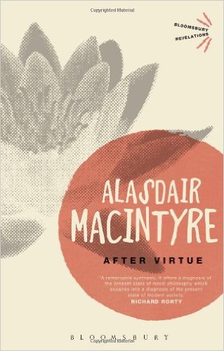 After Virtue by Alasdair MAcIntyre