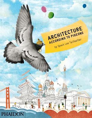 Architecture According to Pigeons by Speck Lee Tailfeather