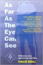 As Far as the Eye Can See- Reflections of an Appalachian Trail Hiker by David Brill