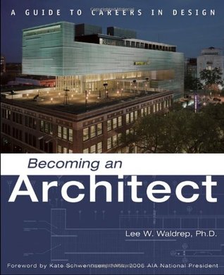 Becoming an Architect- A Guide to Careers in Design by Lee Waldrep