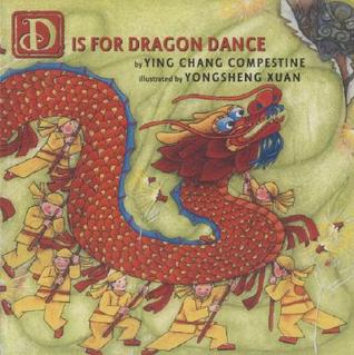 D Is for Dragon Dance by Ying Chang Compestine, Yongsheng Xuan (Illustrator)