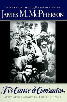 For Cause and Comrades- Why Men Fought in the Civil War by James M. McPherson