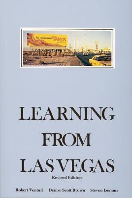Learning from Las Vegas- The Forgotten Symbolism of Architectural Form by Robert Venturi, Steven Izenour, Denise Scott Brown