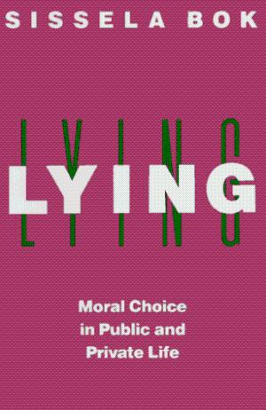 Lying- Moral Choice In Public And Private Life by Sissela Bok