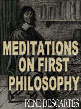 Meditations on First Philosophy by Rene Descartes