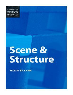 Scene and Structure (Elements of Fiction Writing) by Jack M. Bickham, Jack Heffron