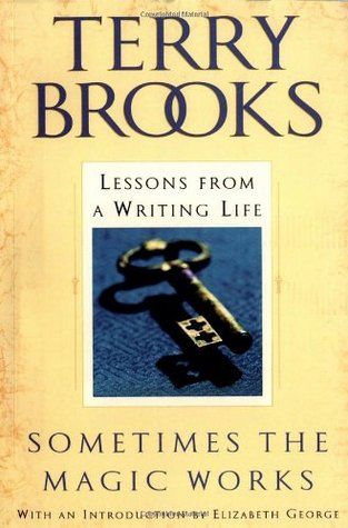 Sometimes The Magic Works- Lessons From A Writing Life Terry Brooks