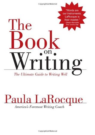 The Book on Writing- The Ultimate Guide to Writing Well Paula LaRocque