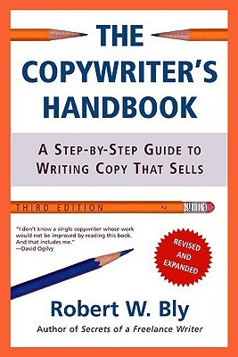 The Copywriter's Handbook- A Step-By-Step Guide to Writing Copy That Sells by Robert W. Bly