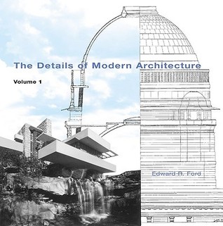 The Details of Modern Architecture- Volume 1 by Edward R. Ford