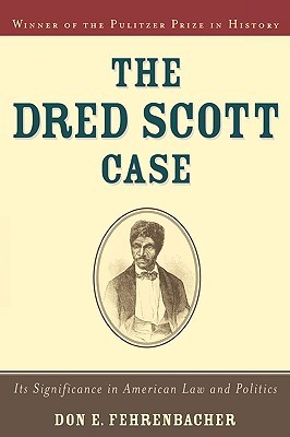 The Dred Scott Case- Its Significance in American Law and Politics by Don E. Fehrenbacher