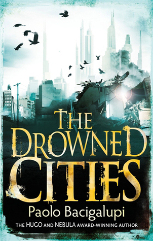 The Drowned Cities (Ship Breaker #2) by Paolo Bacigalupi
