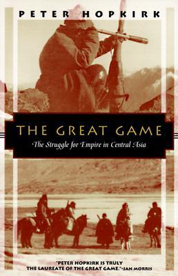 The Great Game- The Struggle for Empire in Central Asia by Peter Hopkirk