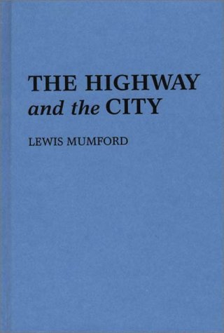 The Highway and the City by Lewis Mumford