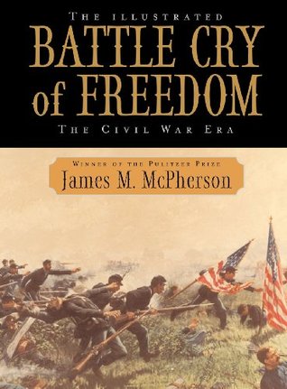 The Illustrated Battle Cry of Freedom- The Civil War Era (Oxford History of the United States #6) by James M. McPherson