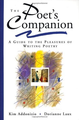 The Poet's Companion- A Guide to the Pleasures of Writing Poetry by Kim Addonizio