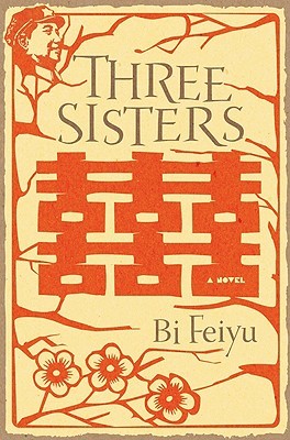 Three Sisters by Bi Feiyu, Howard Goldblatt (Translator), Sylvia Li-Chun Lin (Translator)