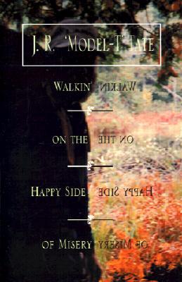 Walkin' on the Happy Side of Misery- A Slice of Life on the Appalachian Trail by Junius R. Tate