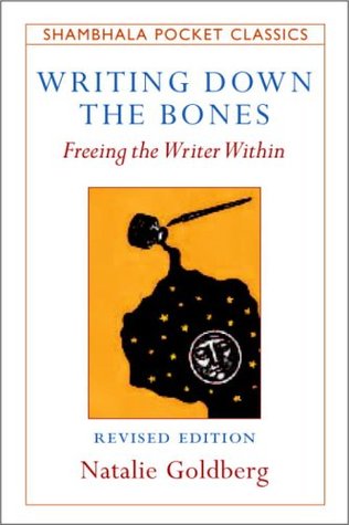 Writing Down the Bones- Freeing the Writer Within by Natalie Goldberg