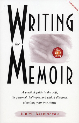 Writing the Memoir- From Truth to Art, Second Edit by Judith Barrington